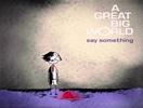 Say Something - A Great Big World